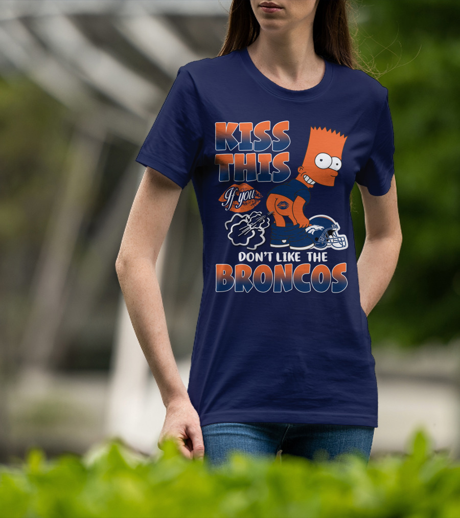 Kiss This If You Don't Like The Broncos T-Shirt