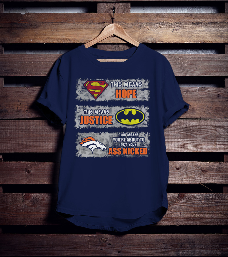 Superman Batman Denver Broncos This Means You're About To Get Your Ass Kicked T-Shirt