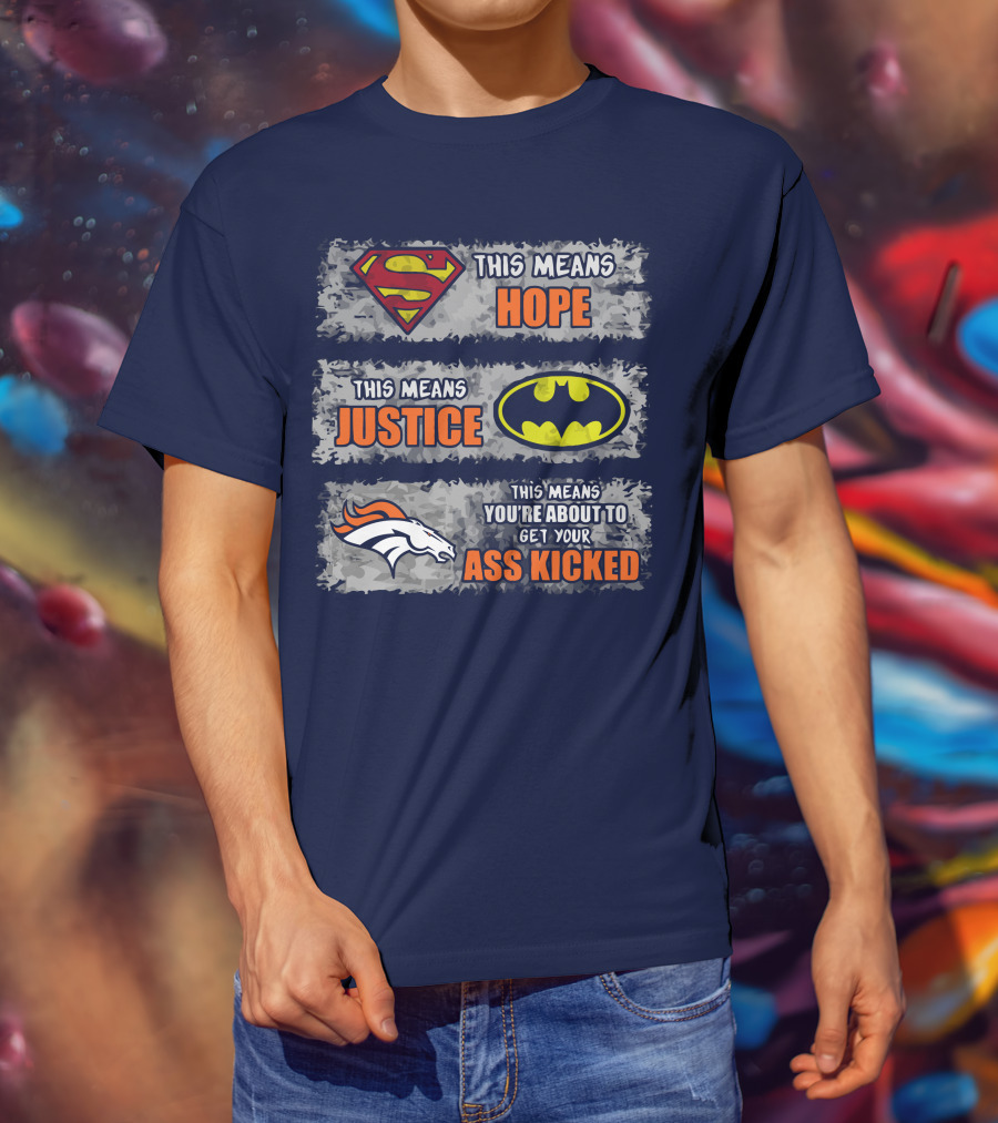 Superman Batman Denver Broncos This Means You're About To Get Your Ass Kicked T-Shirt
