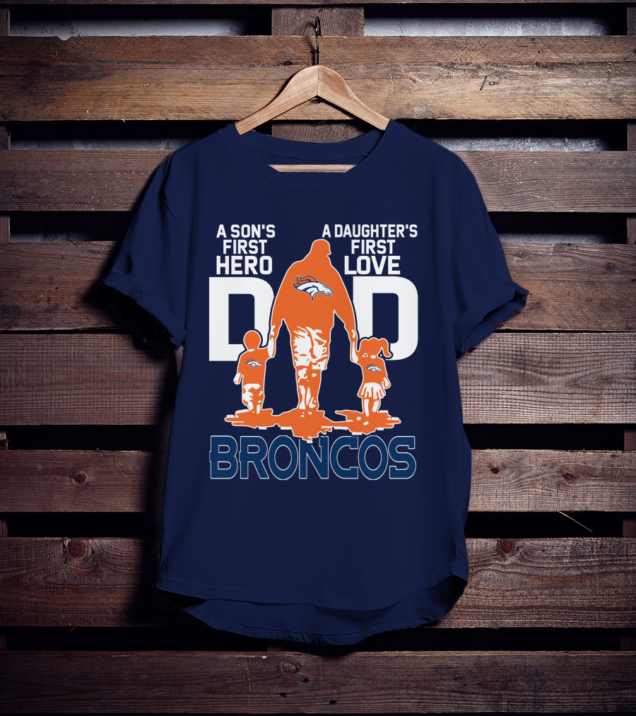A Son's First Hero A Daughter's First Love Dad Broncos T-Shirt