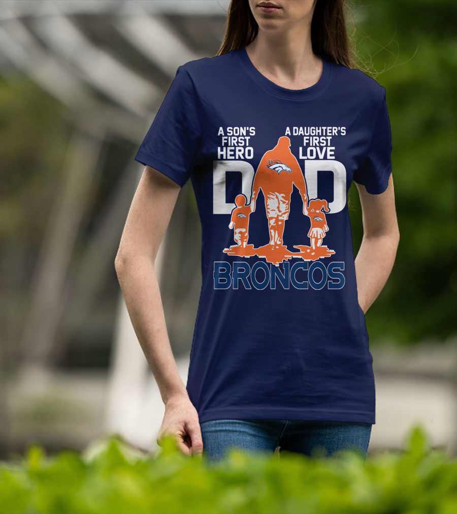 A Son's First Hero A Daughter's First Love Dad Broncos T-Shirt
