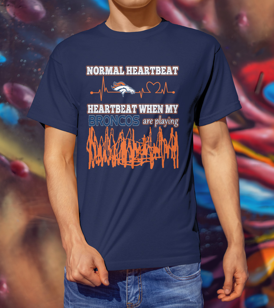 Normal Heartbeat When My Denver Broncos Are Playing T-Shirt