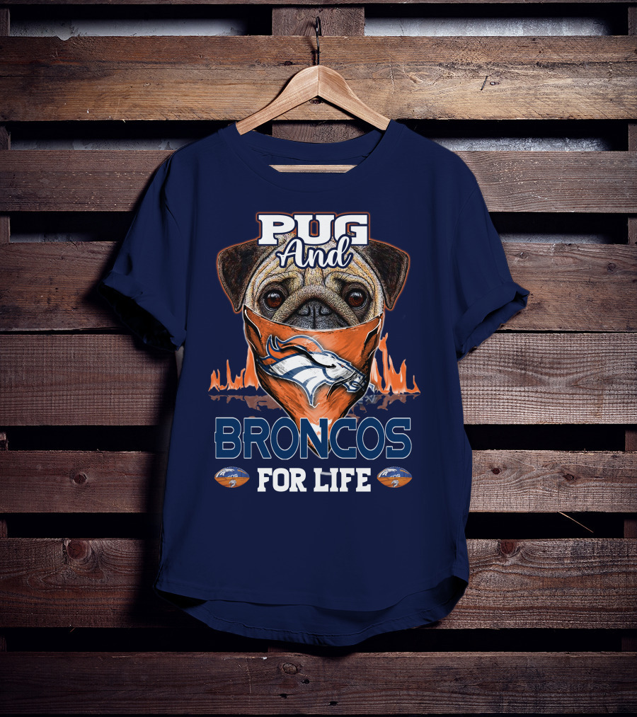 Pug And Broncos For Life Denver Broncos T-Shirt