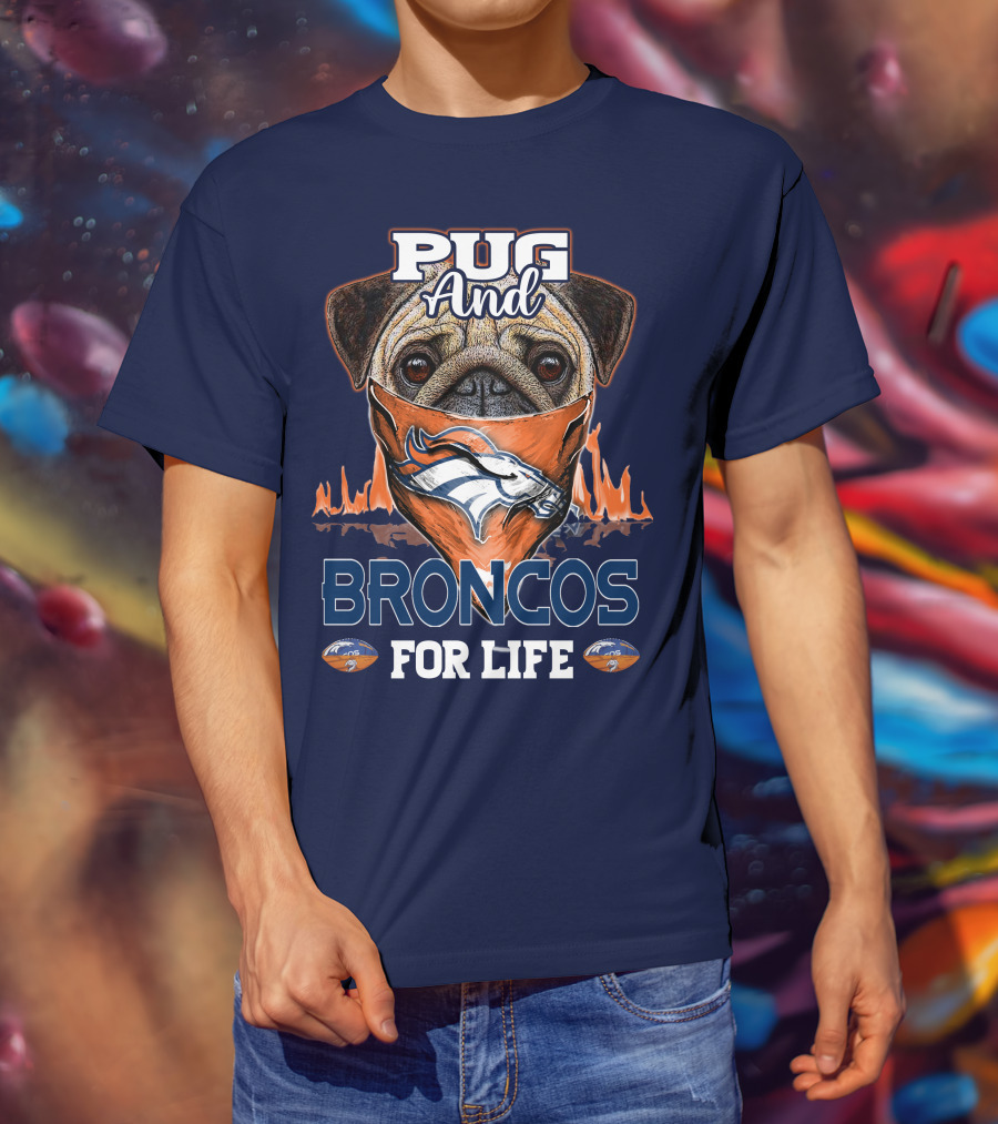 Pug And Broncos For Life Denver Broncos T-Shirt