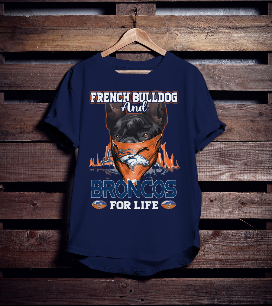 French Bulldog And Denver Broncos For Life T-Shirt