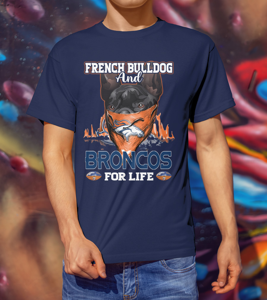 French Bulldog And Denver Broncos For Life T-Shirt