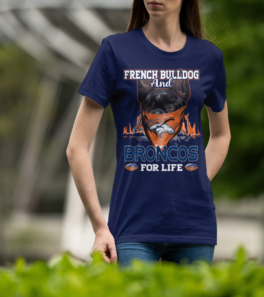 French Bulldog And Denver Broncos For Life T-Shirt