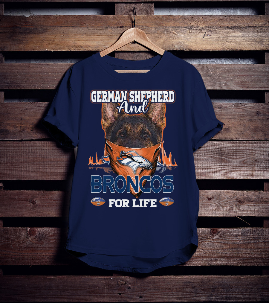 German Shepherd And Denver Broncos For Life Broncos T-Shirt