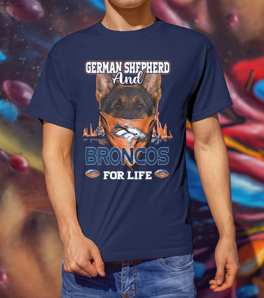 German Shepherd And Denver Broncos For Life Broncos T-Shirt