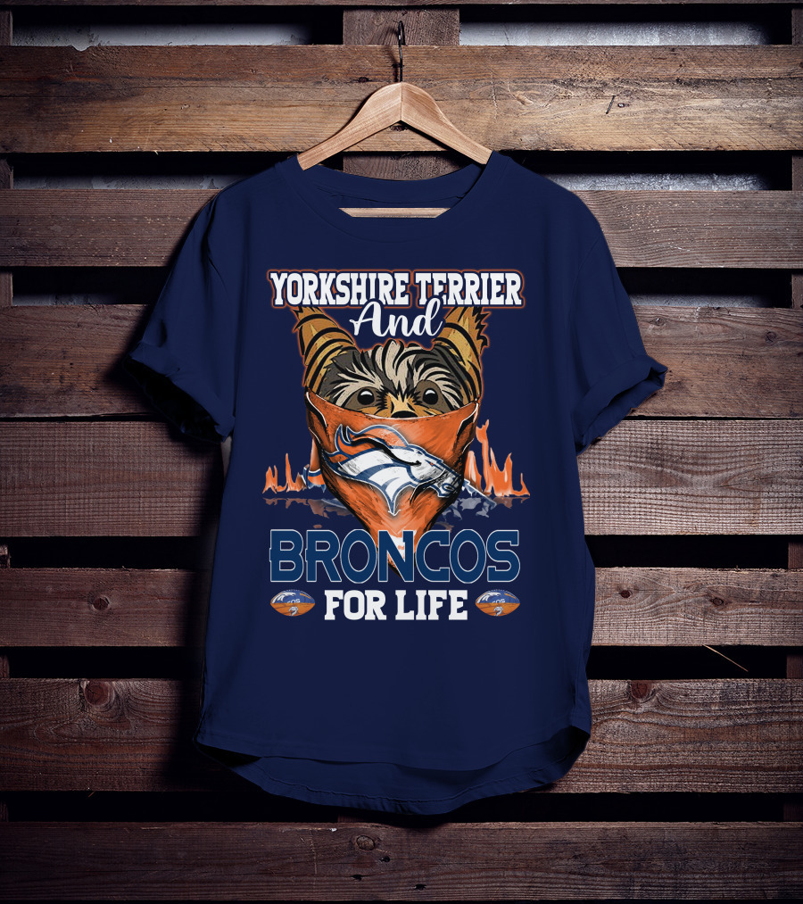 Yorkshire Terrier And Denver Broncos For Life T-Shirt