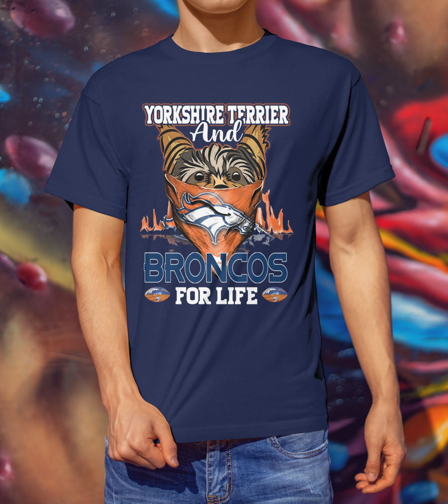 Yorkshire Terrier And Denver Broncos For Life T-Shirt