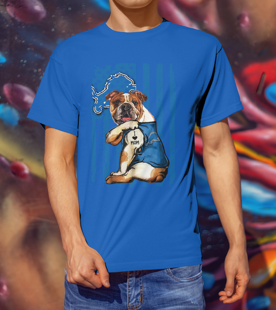 Bulldog In Detroit Lions Shirt With I Love Mom Tattoo T-Shirt