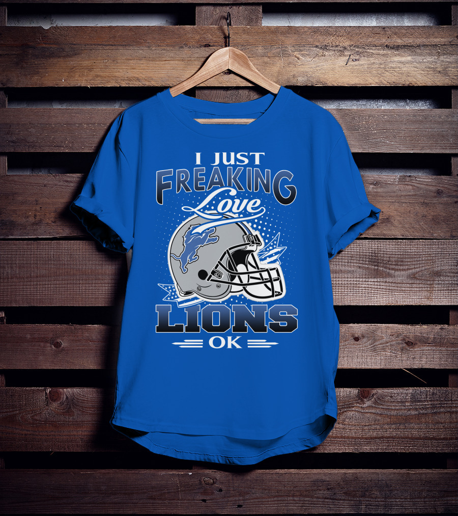 I Just Freaking Love Detroit Lions Ok T-Shirt