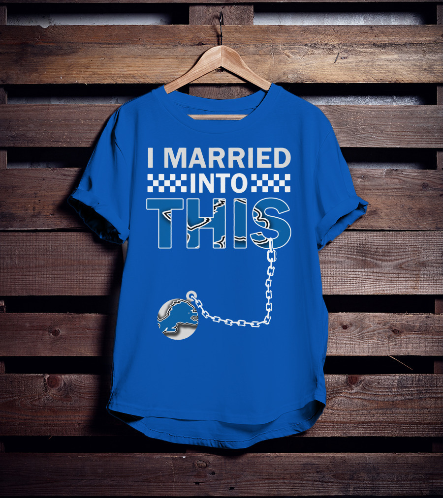 I Married Into This Detroit Lions T-Shirt