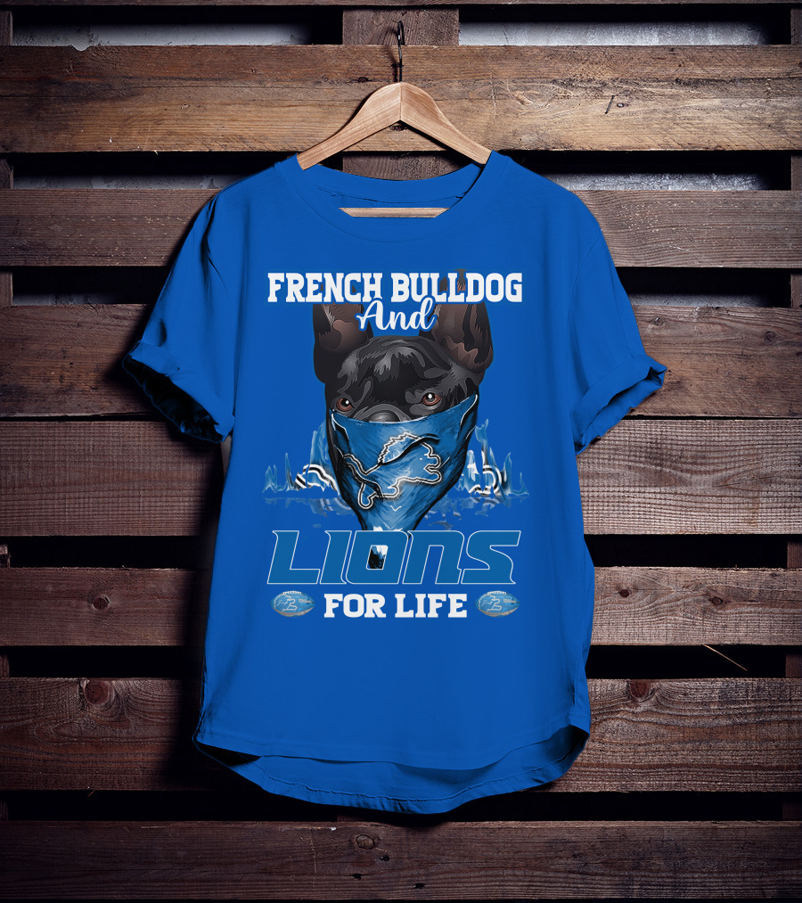 French Bulldog And Detroit Lions For Life T-Shirt