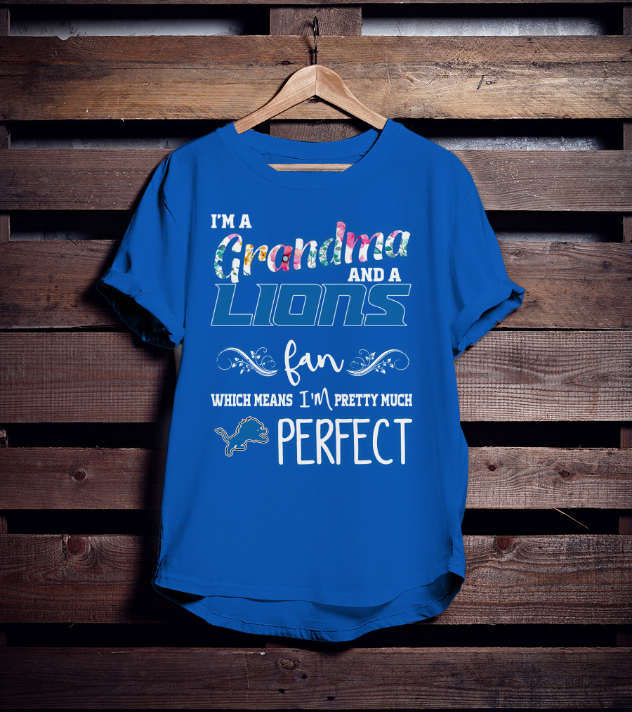 I'm A Grandma And A Lions Fan Which Means I'm Pretty Much Perfect T-Shirt