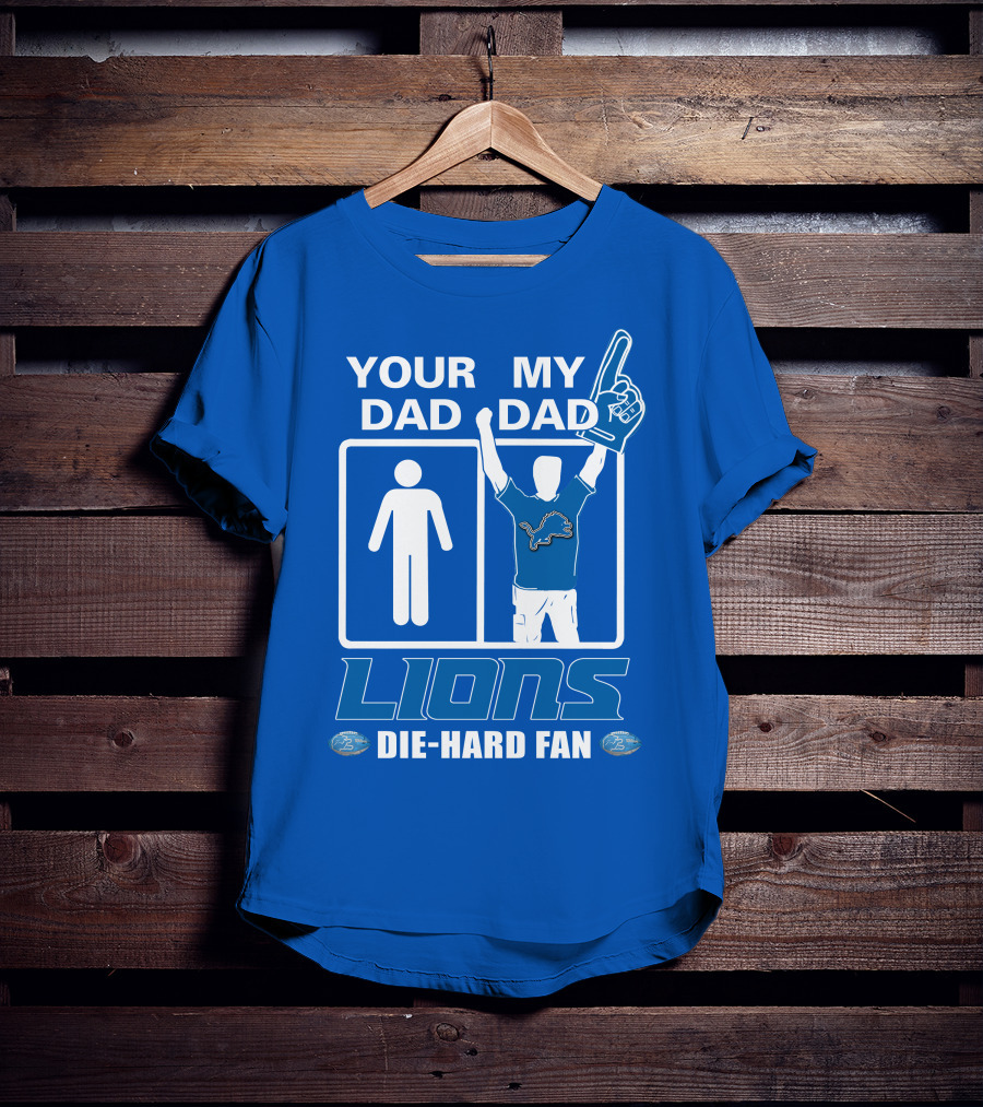 Your Dad My Dad Lions Die-Hard Fan T-Shirt
