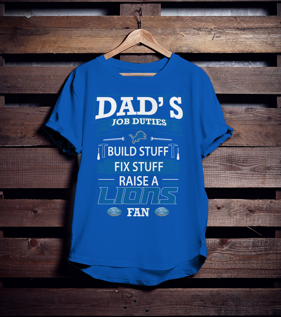 Dad's Job Duties Build Stuff Fix Stuff Raise A Lions Fan Detroit Lions T-Shirt