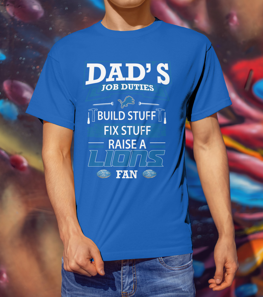 Dad's Job Duties Build Stuff Fix Stuff Raise A Lions Fan Detroit Lions T-Shirt