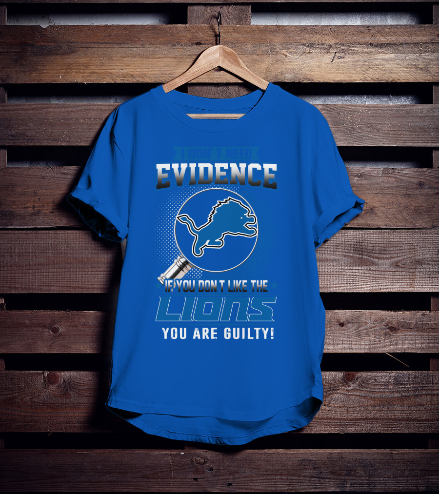 I Don't Need Evidence Detroit Lions You Are Guilty T-Shirt