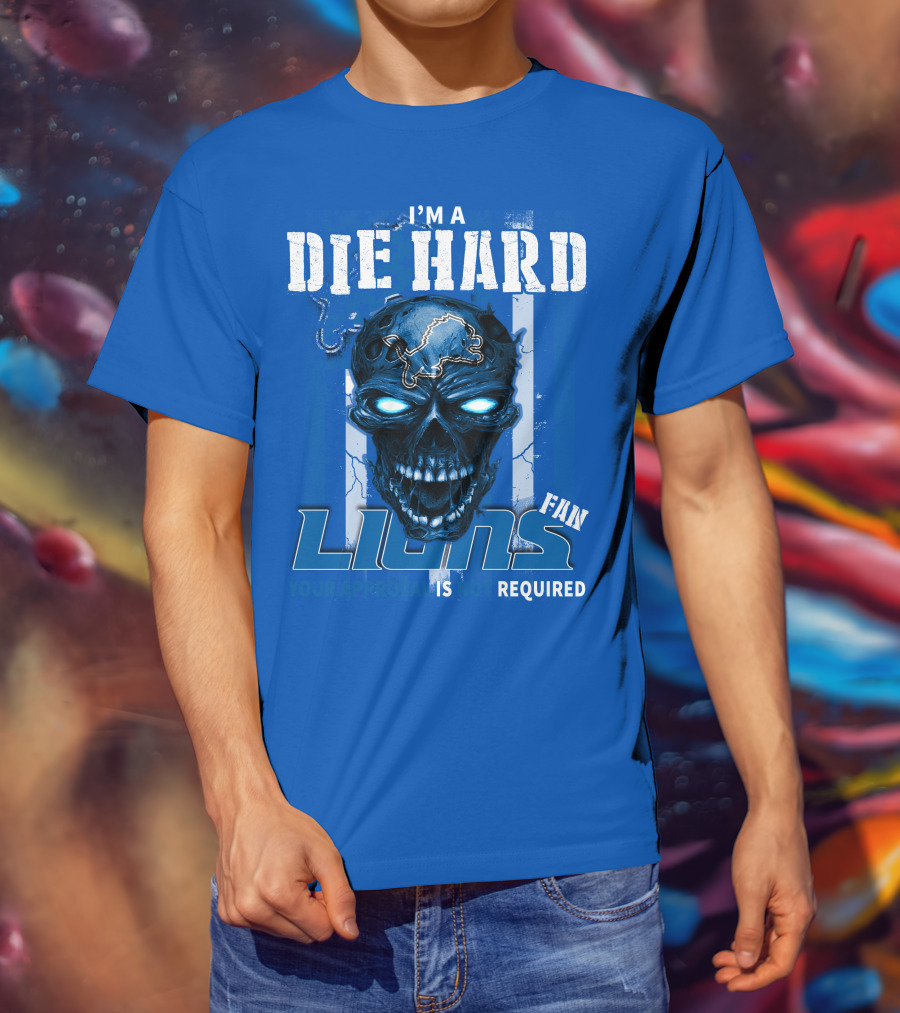 I'm A Die Hard Lions Fan Your Approval Is Not Required Detroit Lions T-Shirt
