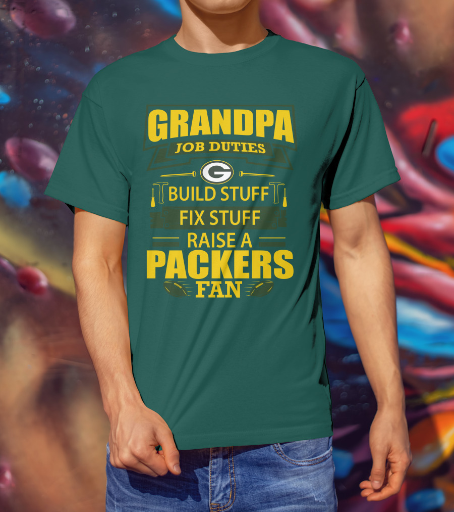 Grandpa Job Duties Green Bay Packers Fan Build Stuff Fix Stuff Raise Packers Fan T-Shirt