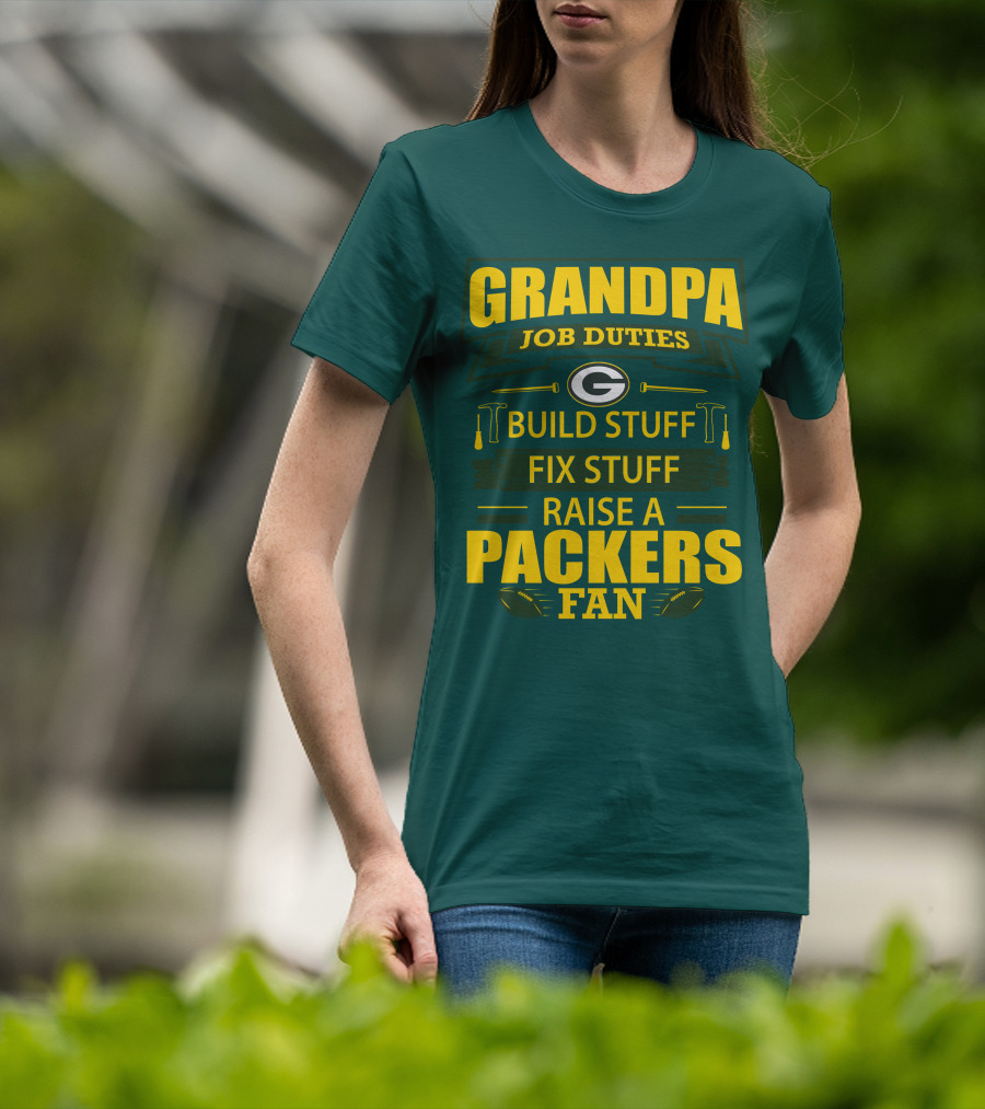 Grandpa Job Duties Green Bay Packers Fan Build Stuff Fix Stuff Raise Packers Fan T-Shirt