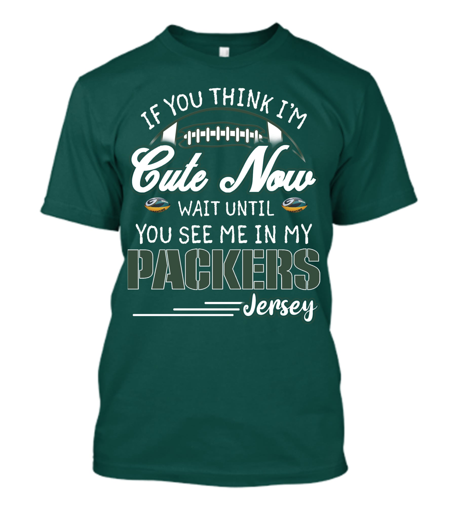 If You Think I'm Cute Now Wait Until You See Me In My Packers Jersey T-Shirt