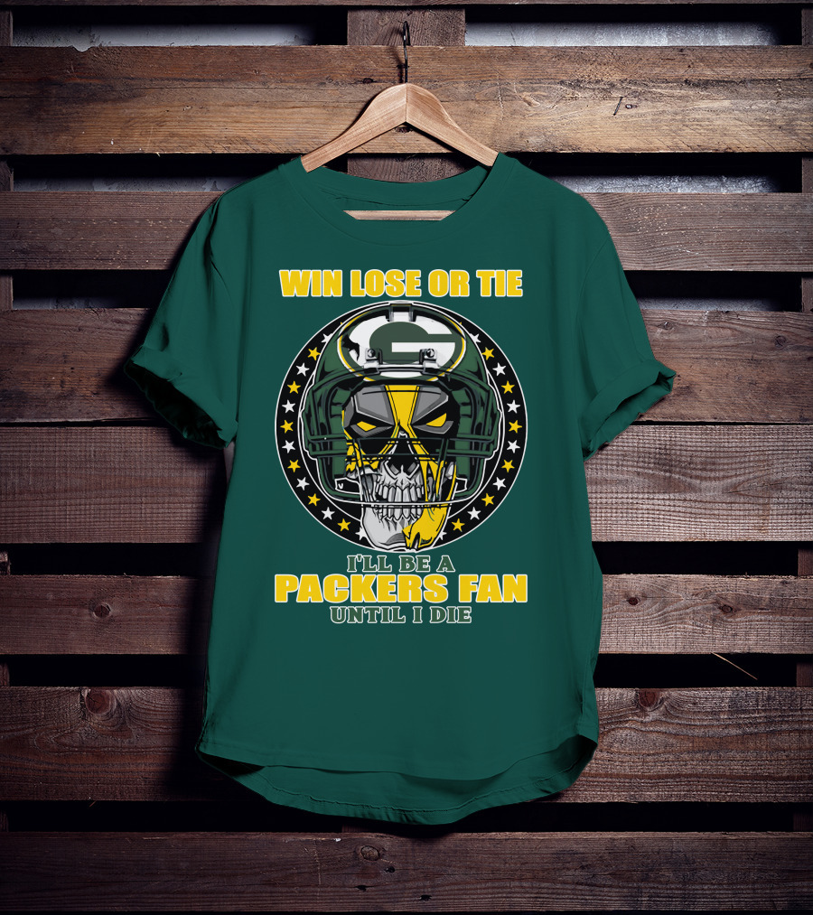 Win Lose Or Tie Packers Fan Until I Die T-Shirt