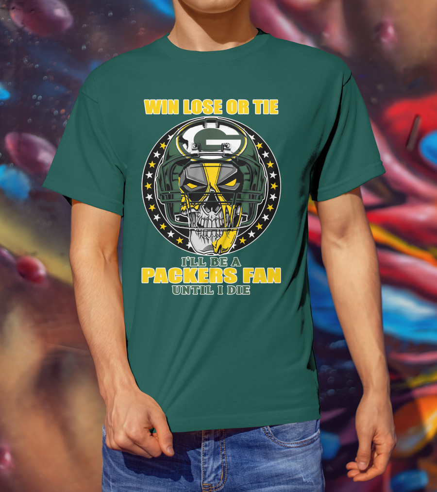 Win Lose Or Tie Packers Fan Until I Die T-Shirt