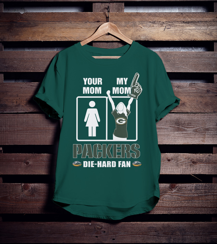 Ymmm Packers Your Mom My Mom Die-Hard Fan T-Shirt