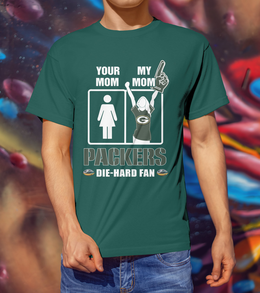 Ymmm Packers Your Mom My Mom Die-Hard Fan T-Shirt