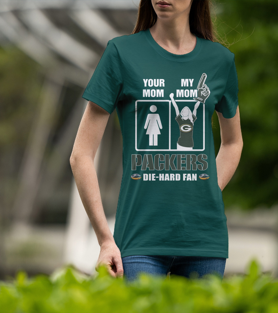 Ymmm Packers Your Mom My Mom Die-Hard Fan T-Shirt
