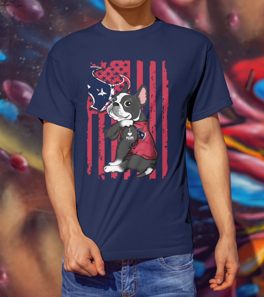 Boston Terrier I Love Mom Houston Texans Usa Flag American Pride T-Shirt
