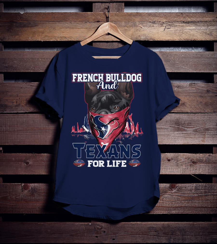 French Bulldog And Texans For Life Houston T-Shirt