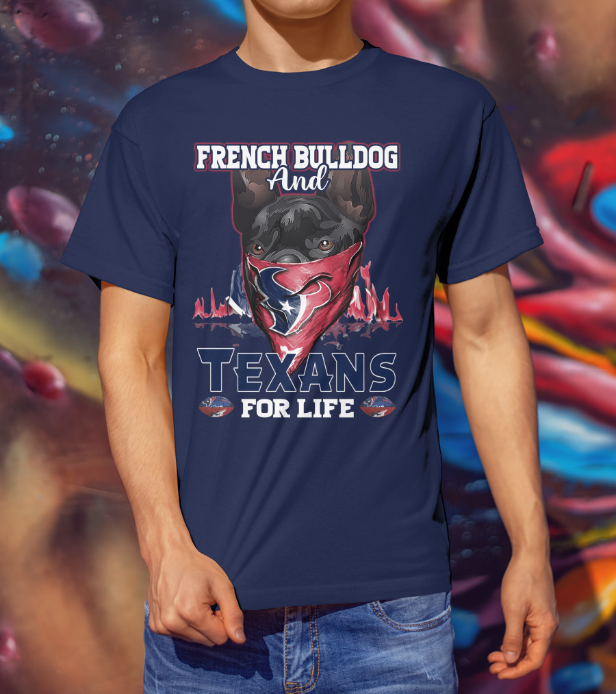 French Bulldog And Texans For Life Houston T-Shirt
