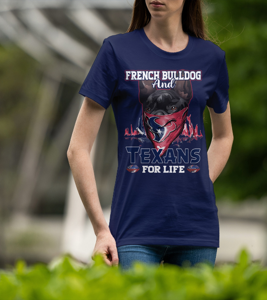 French Bulldog And Texans For Life Houston T-Shirt