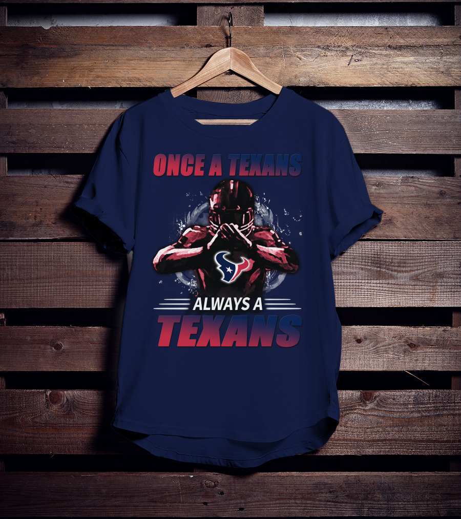 Once A Texans Always A Texans T-Shirt