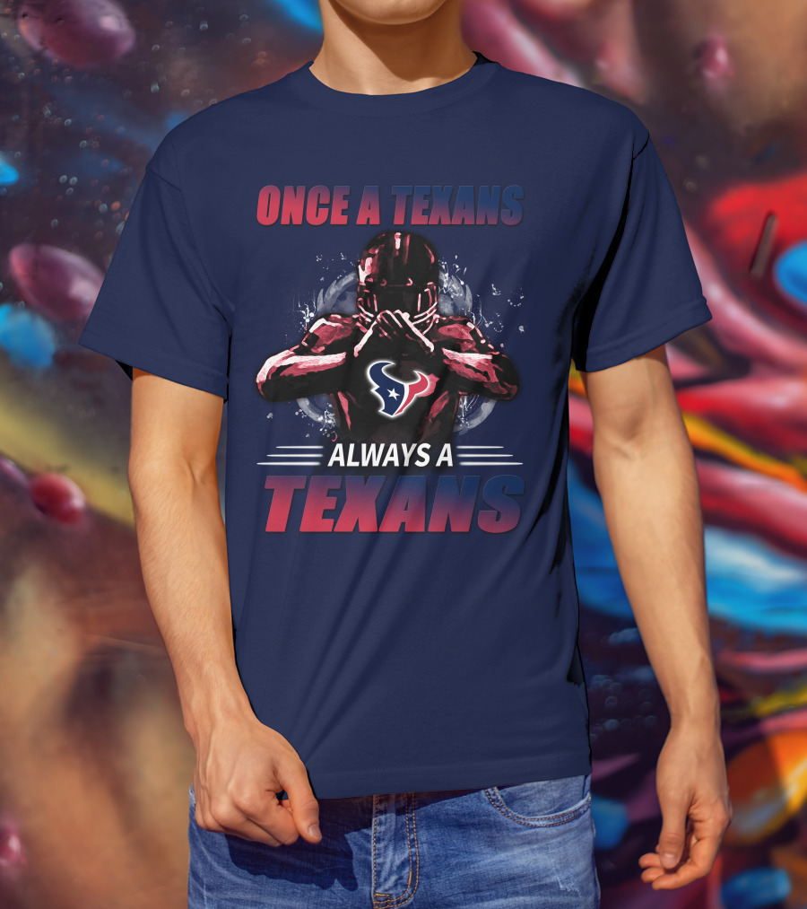 Once A Texans Always A Texans T-Shirt