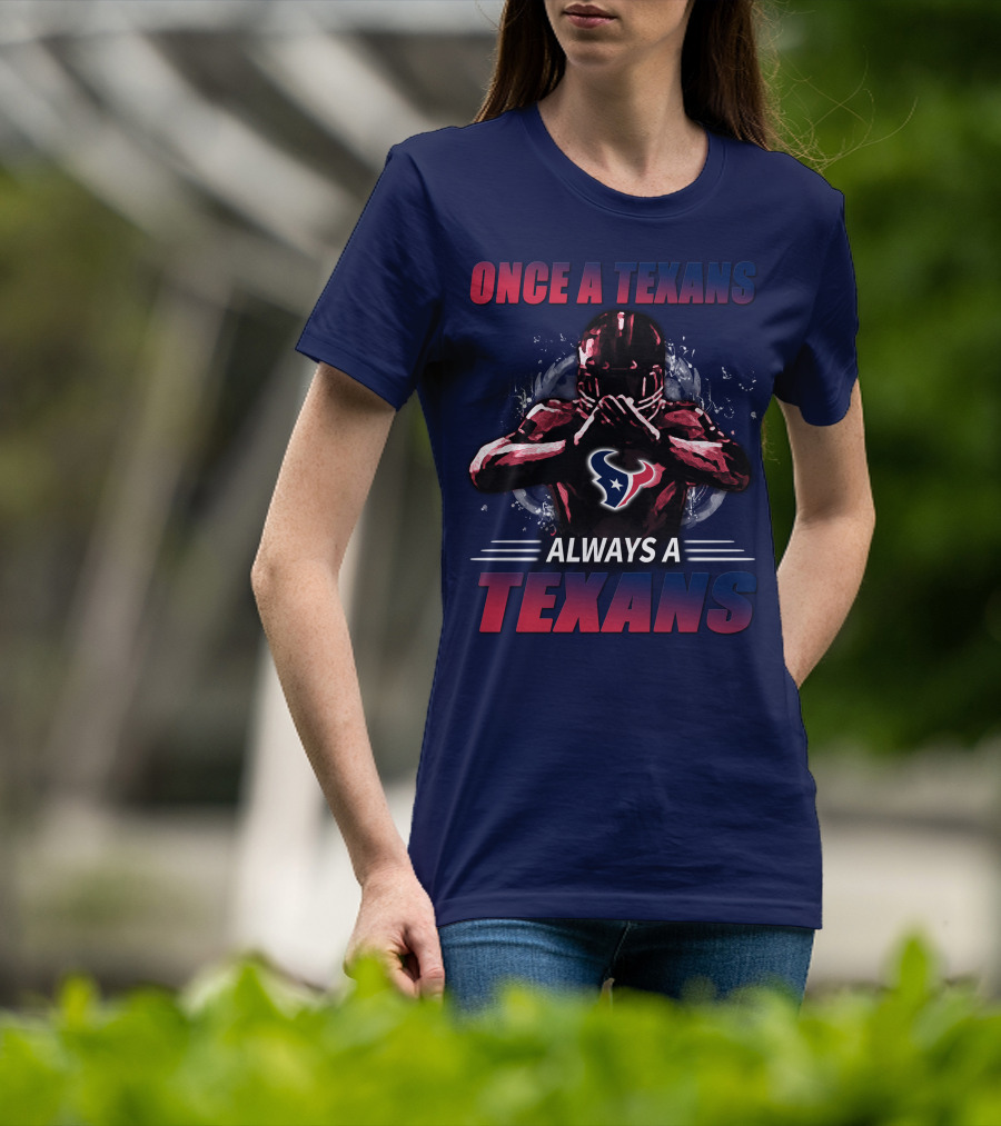 Once A Texans Always A Texans T-Shirt