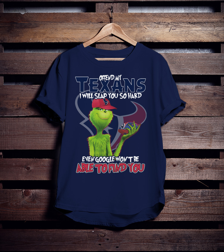 Grinch Houston Texans Offend My Texans I Will Slap You So Hard Even Google Won't Be Able To Find You T-Shirt