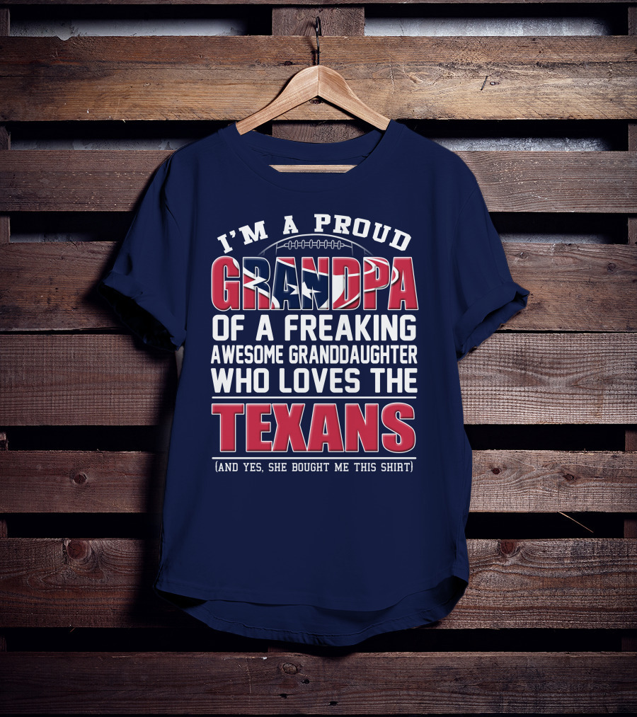 I'm A Proud Grandpa Of A Freaking Awesome Granddaughter Who Loves The Texans T-Shirt