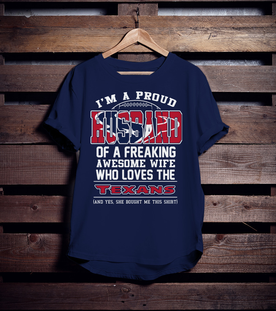 I'm A Proud Husband Of A Freaking Awesome Wife Who Loves The Texans T-Shirt