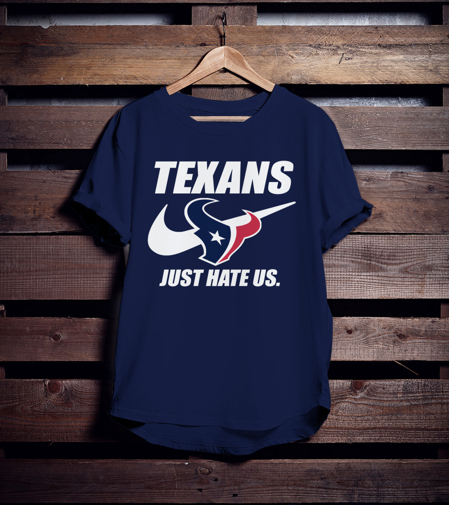 Texans Just Hate Us Houston T-Shirt