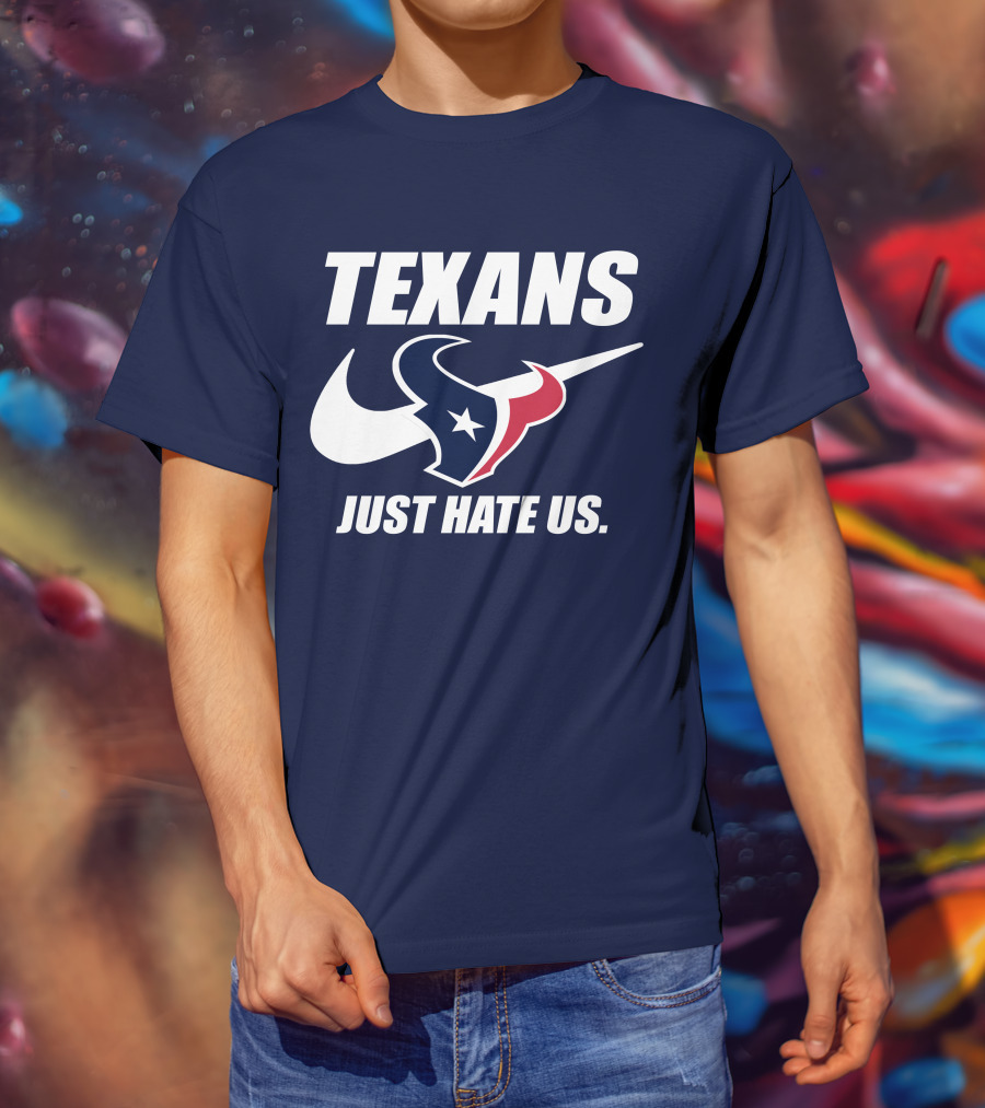 Texans Just Hate Us Houston T-Shirt
