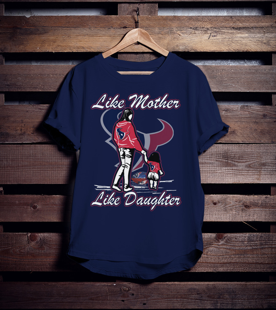 Like Mother Like Daughter Lmld Houston Texans T-Shirt