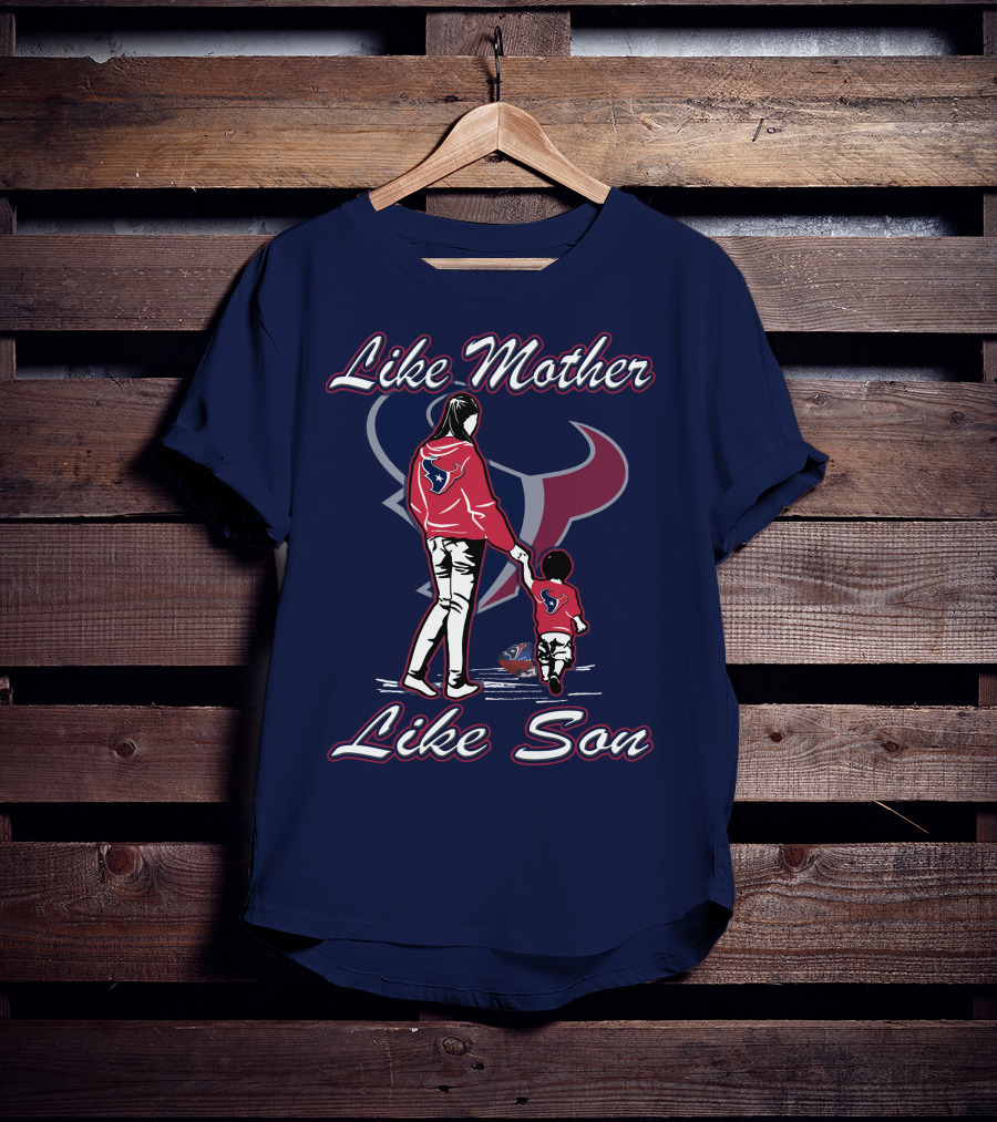 Like Mother Like Son Houston Texans T-Shirt