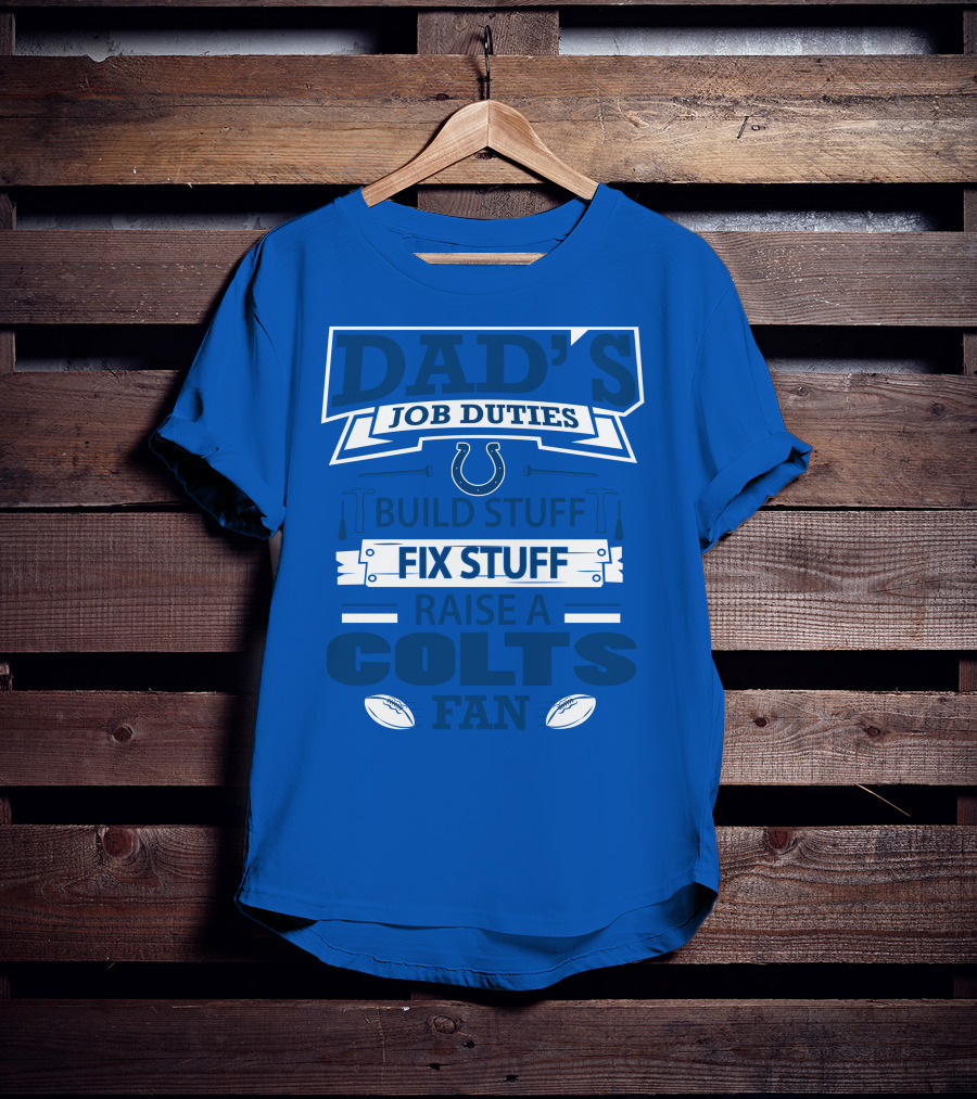 Dad's Job Duties Build Stuff Fix Stuff Raise A Colts Fan Indianapolis Colts T-Shirt