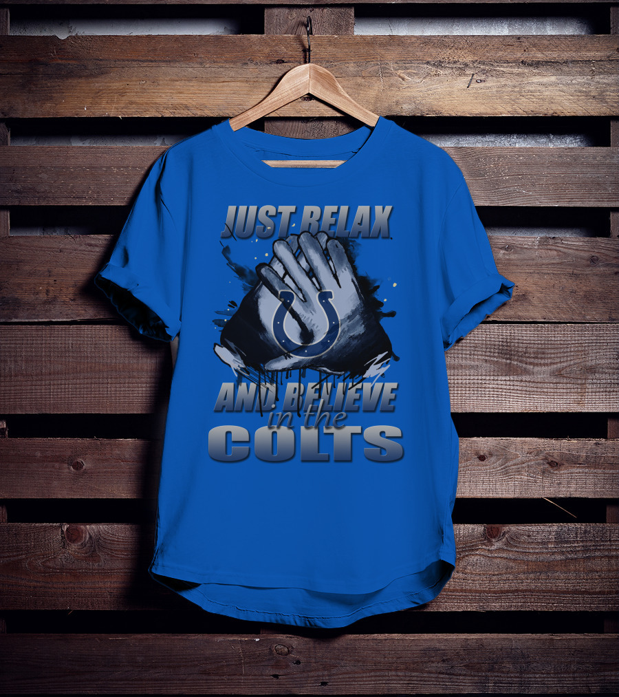 Just Relax And Believe In The Colts Indianapolis Colts T-Shirt