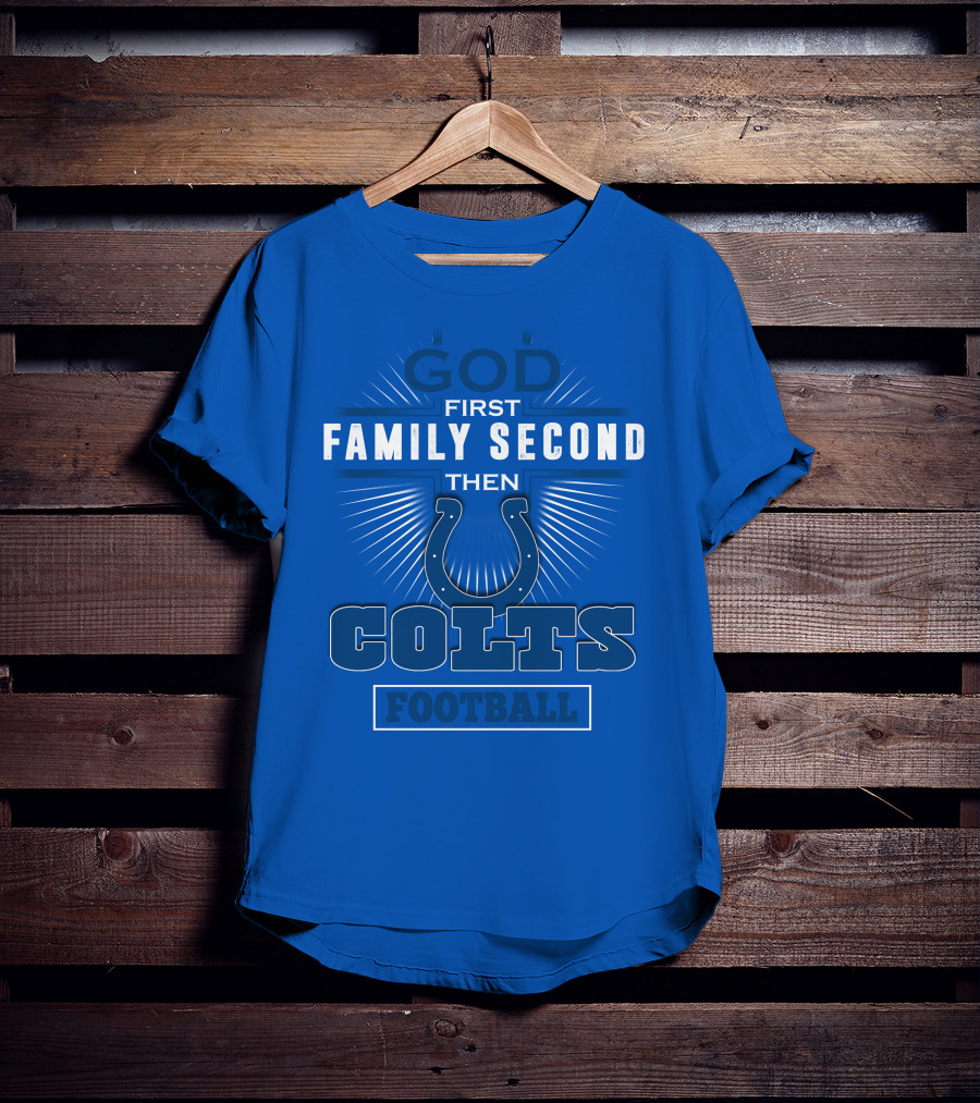 God First Family Second Then Colts Football Indianapolis T-Shirt